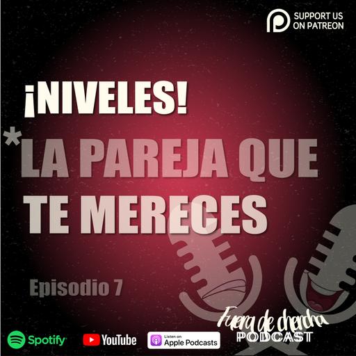 NIVELES! LA PAREJA QUE TE MERECES -T1 - EP7