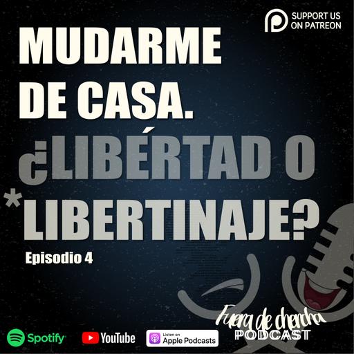 MUDARME DE CASA. LIBERTAD O LIBERTINAJE? -T1 - EP4