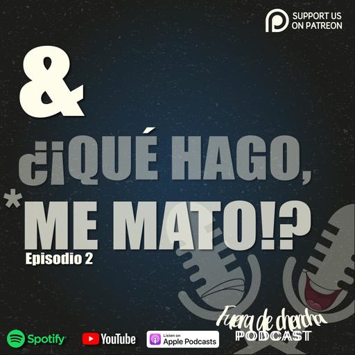 & ¿¡QUE HAGO, ME MATO!? -T1 - EP2