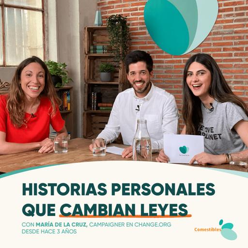 #10 - HISTORIAS PERSONALES QUE CAMBIAN LEYES con María de La Cruz, de Change.org