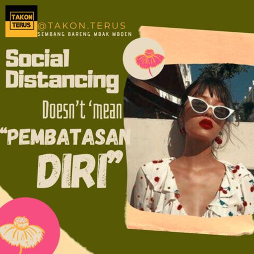 Social Distancing Doesn’t mean “Pembatasan Diri”!