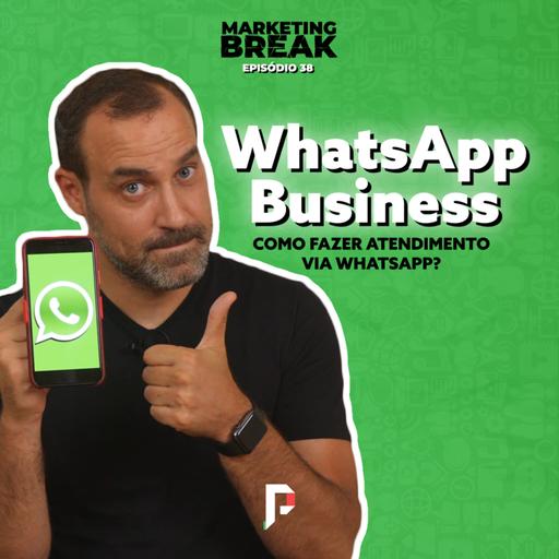 [ Marketing Break Ep.38 ] WhatsApp Business: como fazer atendimento via WhatsApp?