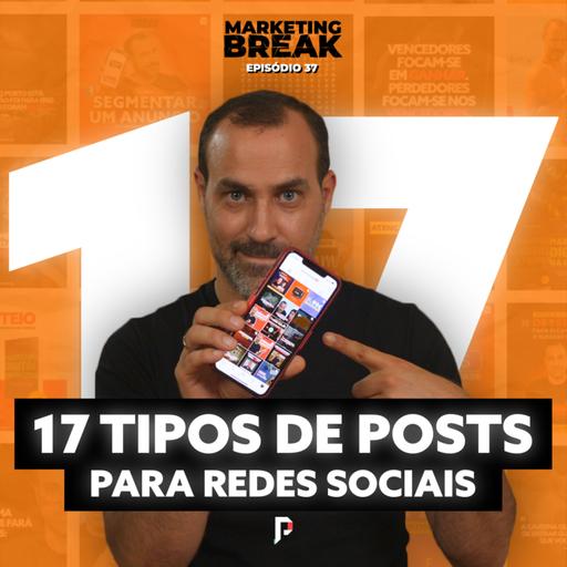 [ Marketing Break Ep.37 ] 17 tipos de posts para redes sociais