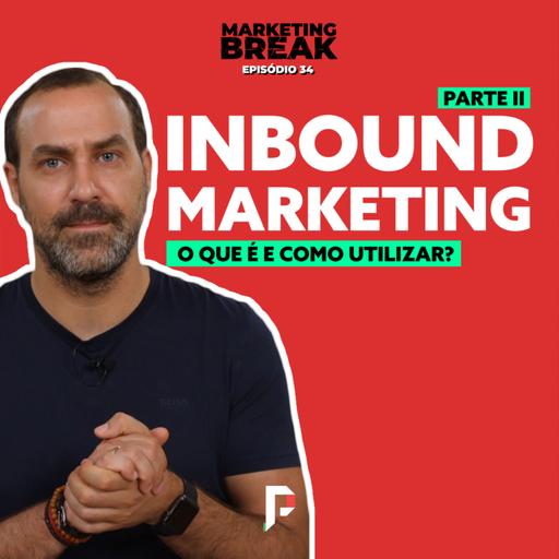 [ Marketing Break Ep.34 ] Inbound Marketing - O que é e como utilizar? Parte II