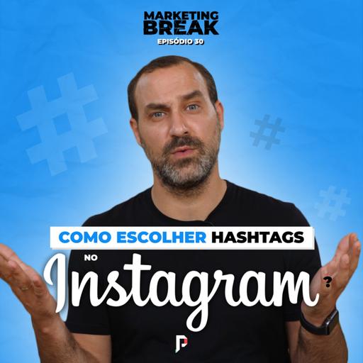 [ Marketing Break Ep.30 ] Como escolher hashtags no Instagram?