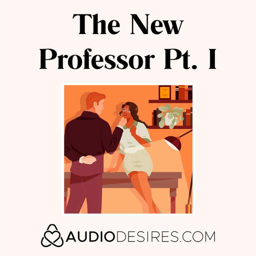 The New Professor Pt. I (Sex Story, Erotic Audio Porn for Women, Sexy ASMR)