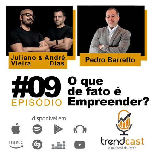 #9 Pedro Barretto | O que de fato é empreender?