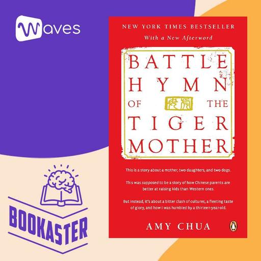 Khúc Chiến Ca Của Mẹ Hổ - Battle Hymn of the Tiger Mother - Amy Chua - Tóm Tắt Sách Bookaster