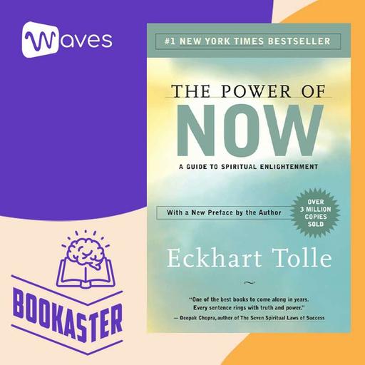 Sức Mạnh Của Hiện Tại - The Power Of Now - Eckhart Tolle - Tóm Tắt Sách Bookaster