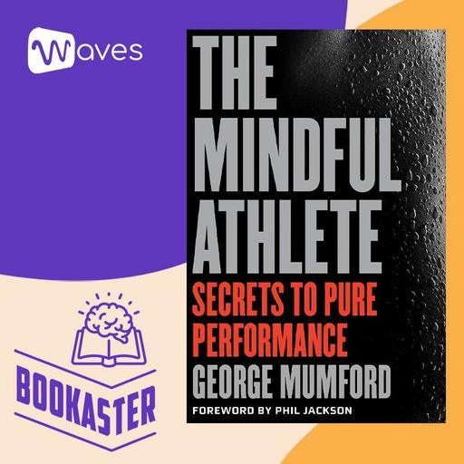 Vận Động Viên Chánh Niệm - The Mindful Athele - George Mumford - Tóm Tắt Sách Bookaster
