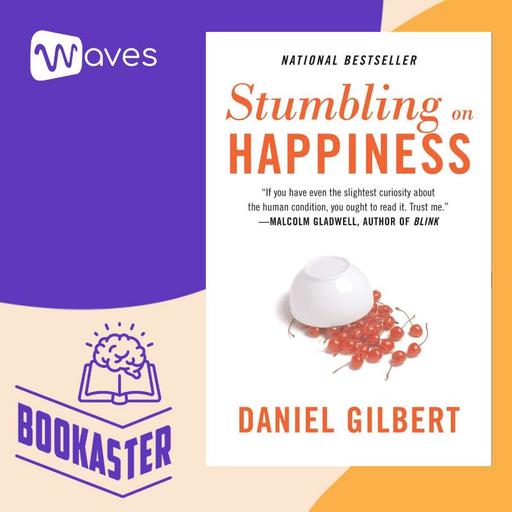 Tình Cờ Gặp Hạnh Phúc Phần 2 - Stumbling on Happiness - Daniel Gilbert - Tóm Tắt Sách Bookaster