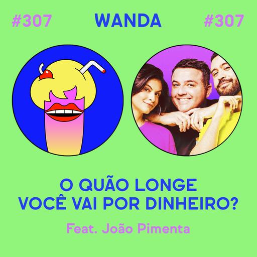 #307 - O quão longe você vai por dinheiro? (feat. João Pimenta)