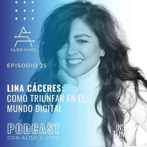 # 025 Lina Cáceres: Cómo triunfar en el mundo digital