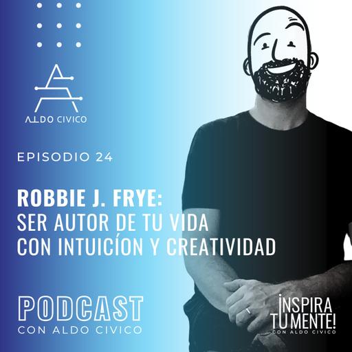 # 024 Robbi J. Frye: Ser autor de tu vida con intuición y creatividad