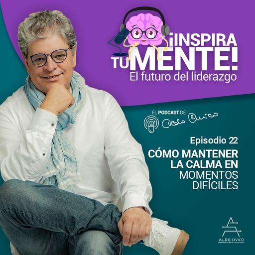 #022 Cómo mantener la calma en momentos difíciles