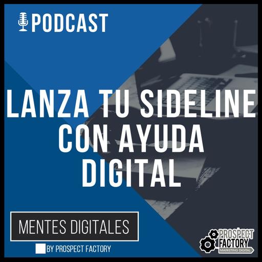 Lanza tu sideline con ayuda digital | Mentes Digitales by Prospect Factory