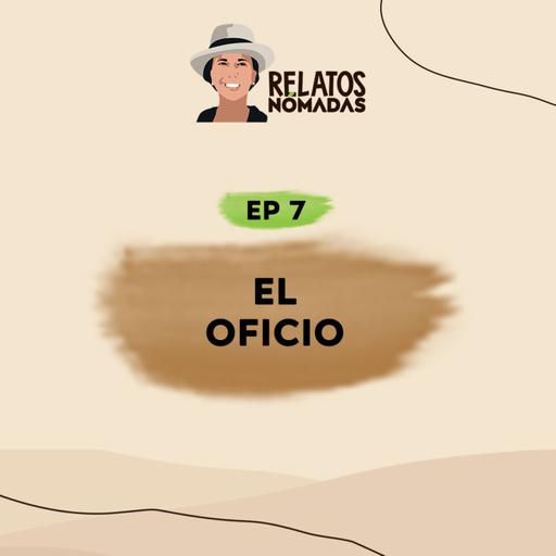 Relatos Nómadas por Valentina Quintero | EP. 07 El Oficio