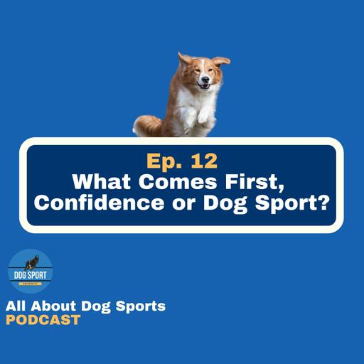 What Comes First, Confidence or Dog Sport?