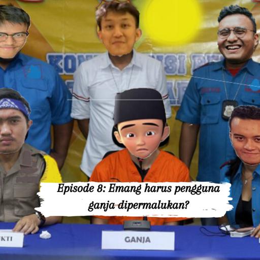 Eps 8: Kenapa Pengguna Ganja Harus Dipermalukan? Feat. Ryano, Cakra, dan Fajar