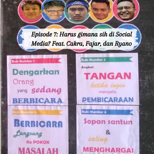 Eps 7: Harus gimana sih di Social Media? Feat. Cakra, Fajar, dan Ryano