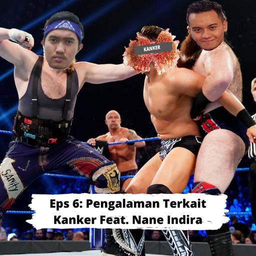 Eps 6: Pengalaman Terkait Kanker Feat. Nane Indira