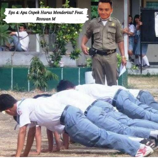 Eps 4: Apa Ospek Harus Menderita? Feat. Roswan M