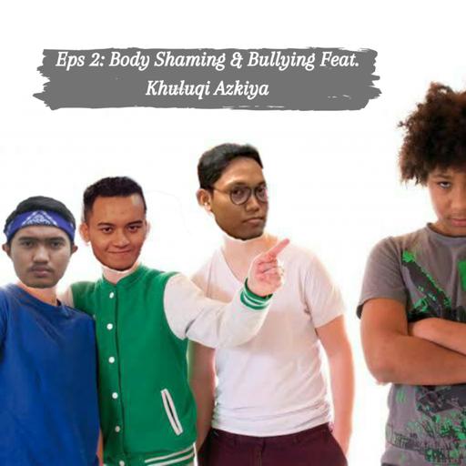 Eps 2: Body Shaming & Bullying Feat. Khuluqi Azkiya
