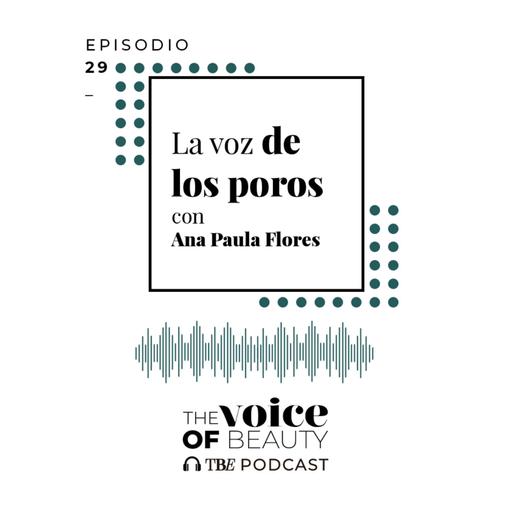 E29 - La voz de los poros con Ana Paula Flores