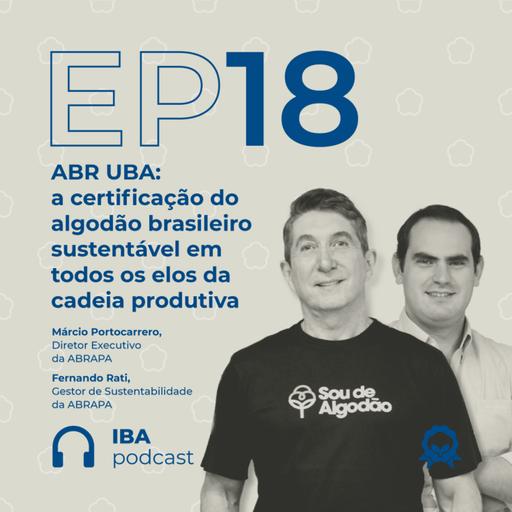 #18 ABR UBA: a certificação do algodão brasileiro sustentável em todos os elos da cadeia produtiva