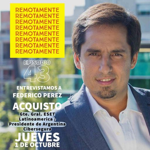 43 - Entrevistamos a Federico Perez Acquisto, Presidente de Argentina Cibersegura y Gte. Gral. de ESET Latinoamerica