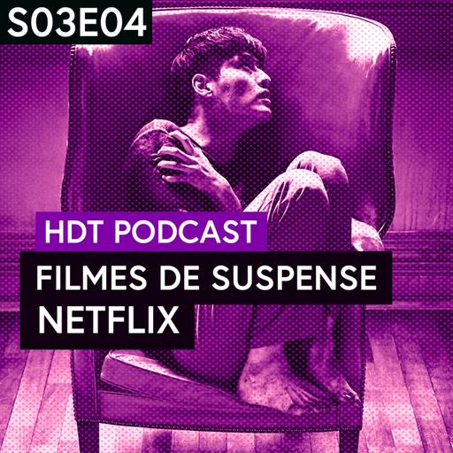 Filmes de Suspense Originais Netflix | HDT Podcast S03E04