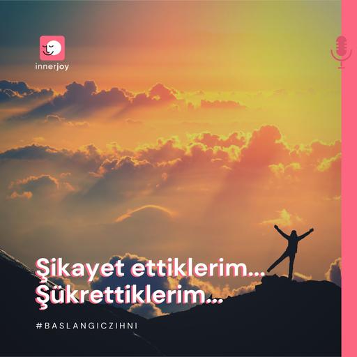 Şikayet ettiklerim, Şükrettiklerim!!!