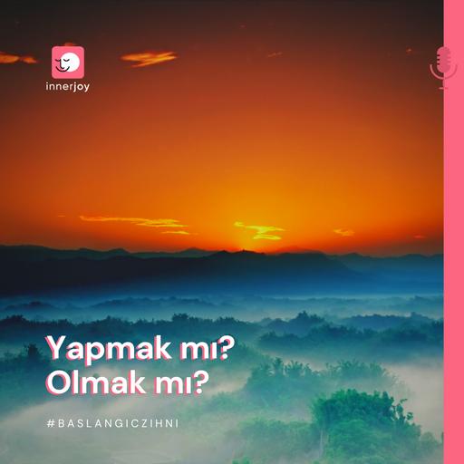 Yapmak mı, Olmak mı?