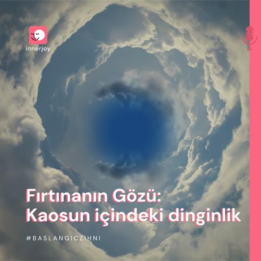 Fırtınanın Gözü Olmak