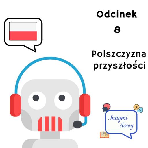 Innymi Słowy #8 – Polszczyzna przyszłości
