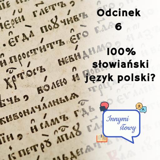 Innymi Słowy #6 – 100% słowiański język polski?