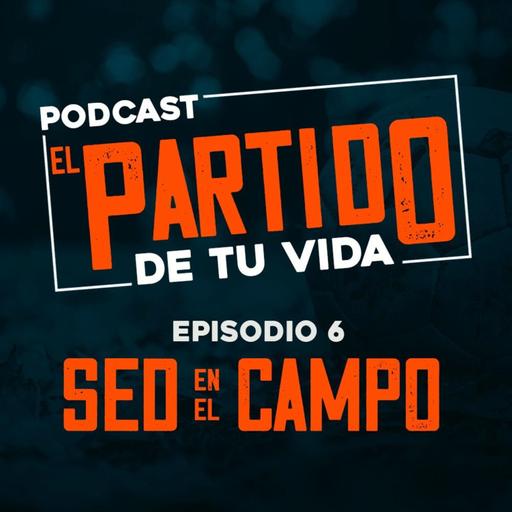 EPISODIO 6 - EL PARTIDO DE TU VIDA - SED EN EL CAMPO