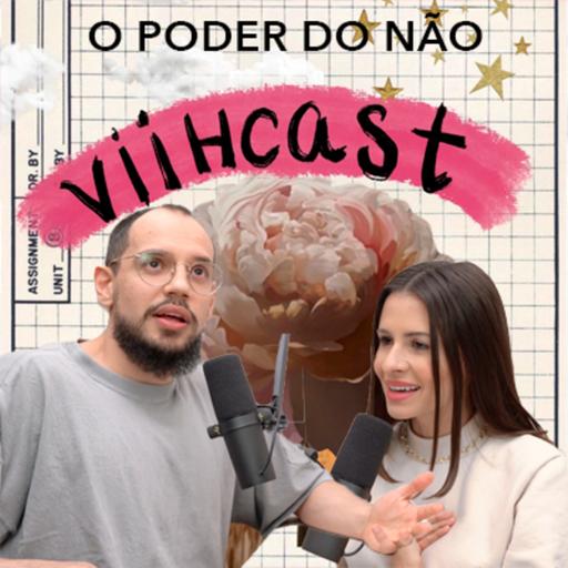 EP. 06 - APRENDA A DIZER NÃO: O poder do não - Viihcast