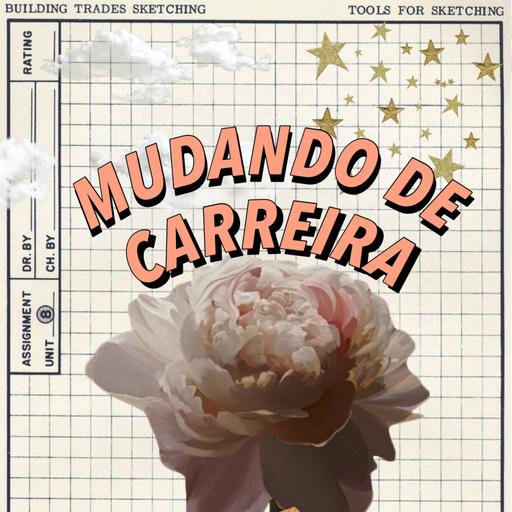 Ep. 04 - Mudança de Carreira: E agora?