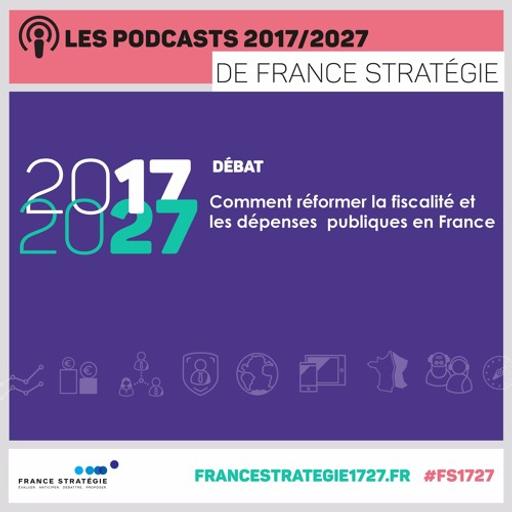 Les podcasts 2017/2027 : Comment réformer la fiscalité et les dépenses publiques en France