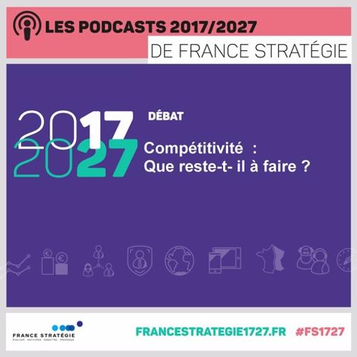 Les podcasts 2017/2027 : Compétitivité - Que reste-t- il à faire ?