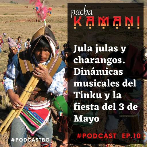 Ep # 10. Jula julas y charangos. Dinámicas musicales del Tinku y la fiesta del 3 de Mayo (05/2020)