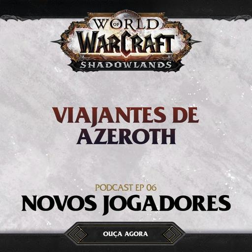 #06 - Novos Jogadores ft. Diovanni "Xalasca"