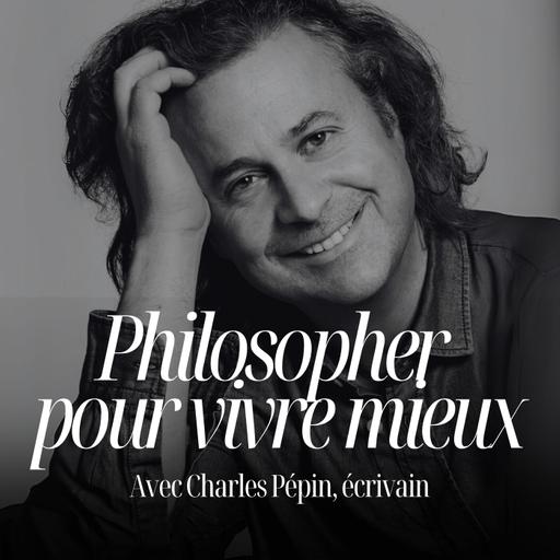 Ce que la philosophie peut vraiment changer dans votre vie avec Charles Pépin - #116