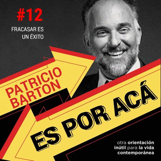 ES POR ACÁ #12 - Fracasar es un éxito