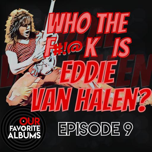 Who The F#!@k Is Eddie Van Halen?