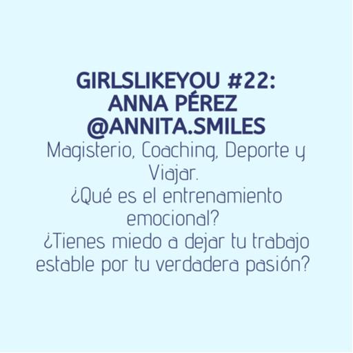 Girlslikeyou #22: Anna Pérez. @Annita.Smiles. Magisterio, Fitness & Emotional Trainer.