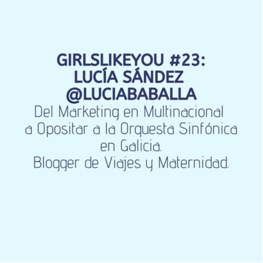 Girlslikeyou #23: Lucía Sández. @luciababalla. Blogger de Maternidad y Viajes.