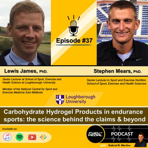 FTP #37: Lewis James & Stephen Mears - Carbohydrate Hydrogel Products in endurance sports: the science behind the claims & beyond