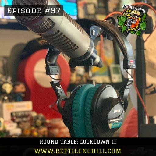 Round-table ft Ambrose & Stupot: LOCKDOWN II - 97 Reptile n Chill